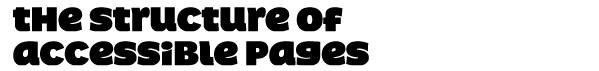 ‘The structure of accessible pages’ The structure of accessible pages