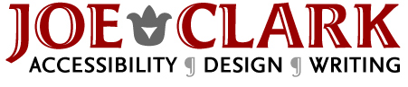 Joe Clark: Accessibility | Design | Writing Joe Clark: Accessibility | Design | Writing