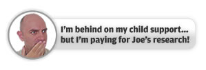 I’m behind on my child support... but I’m paying for Joe’s research!